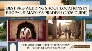 A modern multi-panel featured image collage for a blog post titled "Best Pre-Wedding Shoot Locations in Bhopal & Madhya Pradesh (2026 Guide)". The image features distinct photographs of different couples at various key locations mentioned in the guide. The top panel shows a panoramic sunset view over Upper Lake (Bada Talab) in Bhopal with a couple on a small boat. Panels below highlight "Sunset Serenity at Bada Talab", "Regal Heritage at Raisen Fort archway", "UNESCO History at Sanchi Stupa", and "Natural Greenery near Van Vihar". Subheadings use clean, elegant typography. A final section at the bottom center has a stylized arrow and a prominent call-to-action button: "VIEW THE FULL GUIDE | GET INSPIRED". The overall color palette is warm, golden, and inviting.