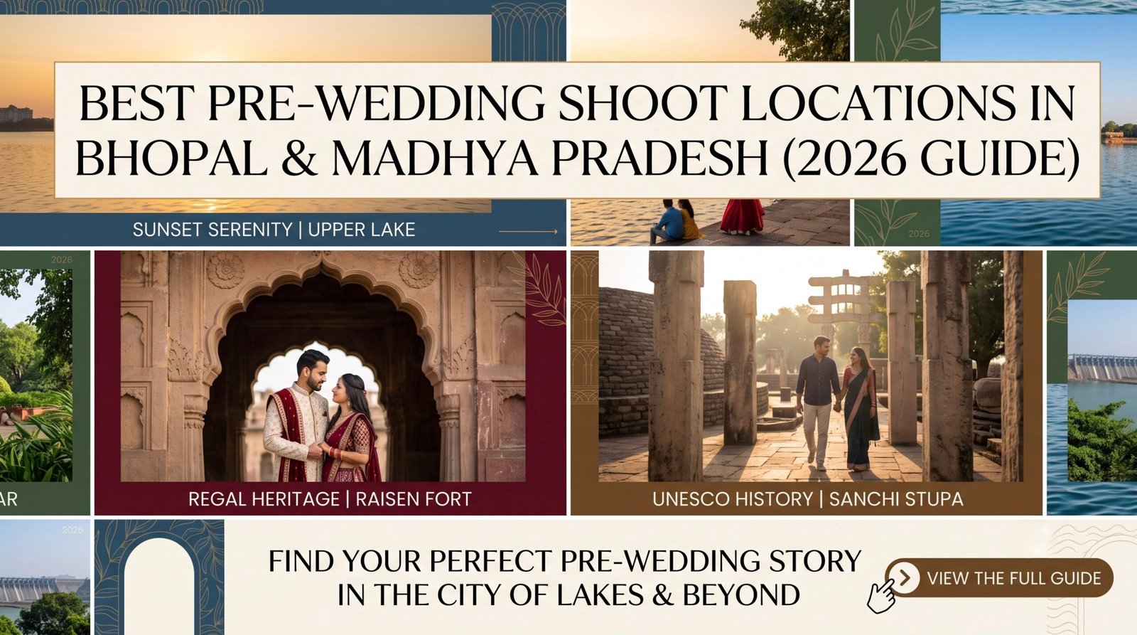 A modern multi-panel featured image collage for a blog post titled "Best Pre-Wedding Shoot Locations in Bhopal & Madhya Pradesh (2026 Guide)". The image features distinct photographs of different couples at various key locations mentioned in the guide. The top panel shows a panoramic sunset view over Upper Lake (Bada Talab) in Bhopal with a couple on a small boat. Panels below highlight "Sunset Serenity at Bada Talab", "Regal Heritage at Raisen Fort archway", "UNESCO History at Sanchi Stupa", and "Natural Greenery near Van Vihar". Subheadings use clean, elegant typography. A final section at the bottom center has a stylized arrow and a prominent call-to-action button: "VIEW THE FULL GUIDE | GET INSPIRED". The overall color palette is warm, golden, and inviting.
